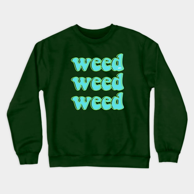 weed weed weed Crewneck Sweatshirt by AlienClownThings